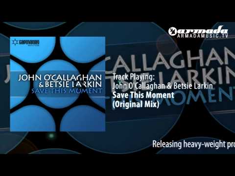 John O'Callaghan & Betsie Larkin - Save This Moment (Original Mix) - UCGZXYc32ri4D0gSLPf2pZXQ