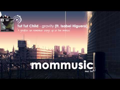 Tut Tut Child - Gravity (ft. Isabel Higuero) - UCJBpeNOjvbn9rRte3w_Kklg