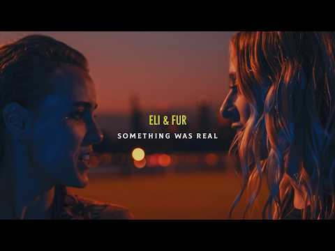 Eli & Fur - Something Was Real - UCbDgBFAketcO26wz-pR6OKA