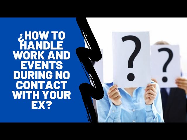 How to Handle Work and Events During No Contact