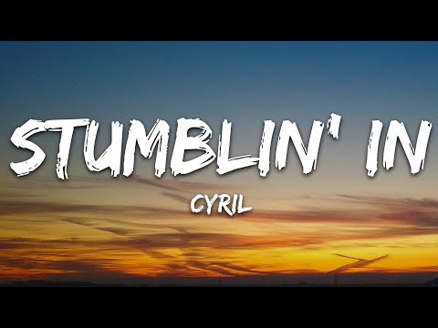 CYRIL - Stumblin' In (Lyrics)