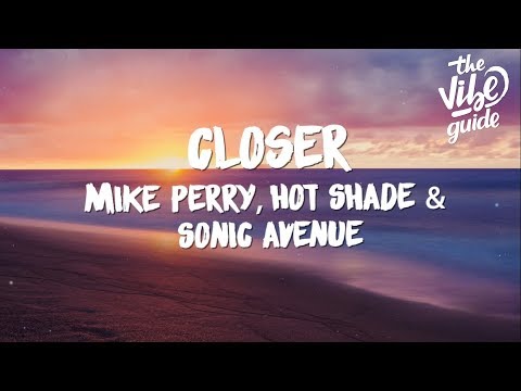 Mike Perry & Hot Shade & Sonic Avenue - Closer (Lyric Video) - UCxH0sQJKG6Aq9-vFIPnDZ2A