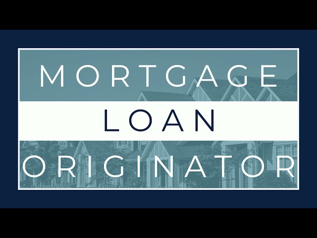 What is a Mortgage Loan Originator?