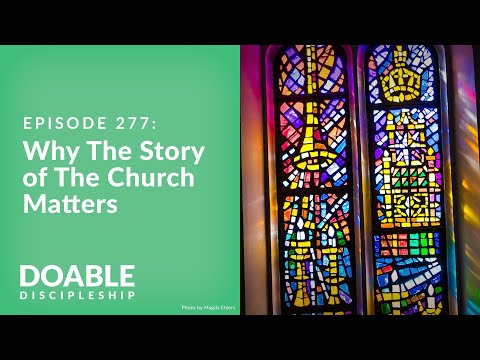 Episode 277: Why the Story of The Church Matters - UPLOAD 2