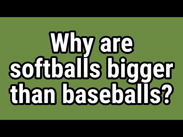 Why Are Softballs Bigger Than Baseballs?