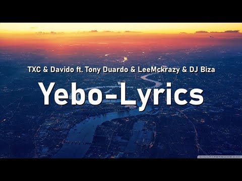 TXC Davido Yebo Official Video ft Tony Duardo LeeMckrazy-Yebo (Lyrics)