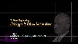 Greg Johnson - A New Beginning: Heidegger & Ethnic Nationalism