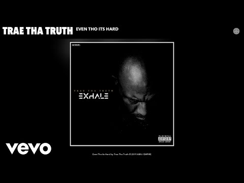 Trae Tha Truth - Even Tho Its Hard (Audio) - UCakqwhv9V-7nzEXGQhckwEA