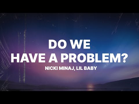 Nicki Minaj – Do We Have A Problem? (Lyrics) ft. Lil Baby