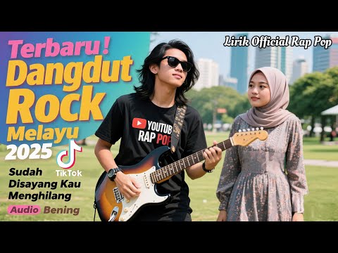 Sudah Disayang Kau Menghilang " Dangdut Rock Melayu 2025 " Lagu Enak Audio Mantap