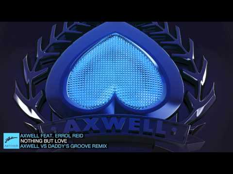 Axwell ft. Errol Reid - Nothing But Love (Axwell vs Daddy's Groove Remix) - UC0fpPkYoKHpNtr8P2kWtgdg