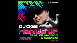 DJ OGB FEAT. Francisco & GEMENI - Hands Up (Remix)