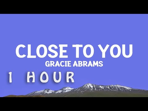 [1 HOUR 🕐 ] GracieAbrams - Close To You (Lyrics)