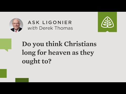 Do you think Christians long for heaven as they ought to?