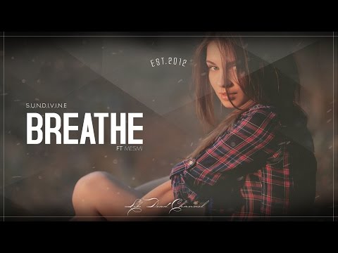 Sundivine Ft. mesmi - Breathe - UCUavX64J9s6JSTOZHr7nPXA