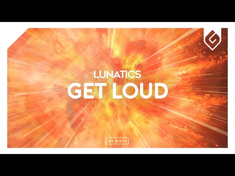 Lunatics - Get Loud - UCAHlZTSgcwNNpf8LV3E6kDQ