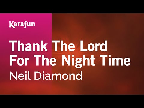 Karaoke Thank The Lord For The Night Time - Neil Diamond * - UCbqcG1rdt9LMwOJN4PyGTKg