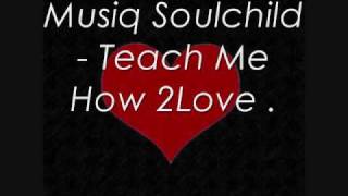 Musiq Soulchild - Teach Me How To Love .