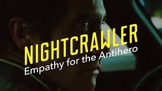 Nightcrawler — Empathy for the Antihero