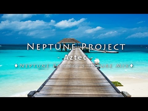 Neptune Project - Aztec (Neptune Project's Future Mix) #FreeTrack - UCNLcZaLbQw3_9kjHP-KjWzw