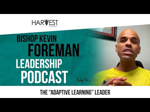 The Adaptive Learning Leader - Bishop Kevin Foreman Leadership Podcast