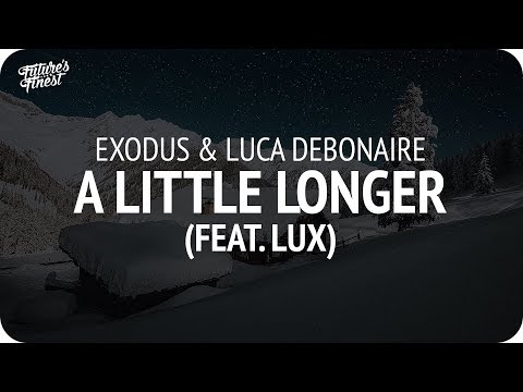 Exodus & Luca Debonaire - A Little Longer (feat. LUX) - UCeYF1FqQaMV8LLaFffqPyLQ