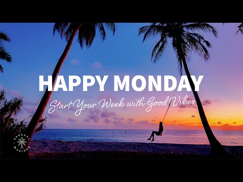 Happy Monday 😊 Start Your Week With Good Vibes - Chill Music Mix | The Good Life No.53