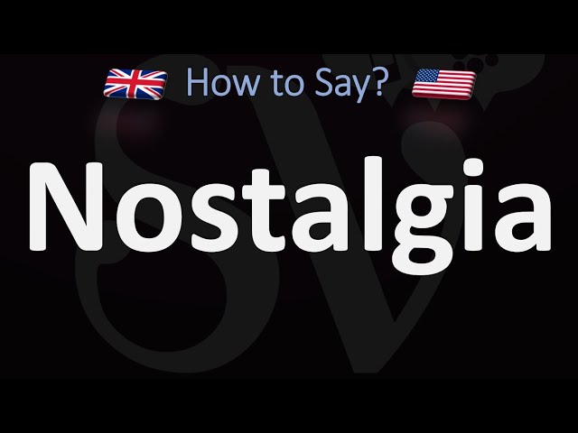 How to Pronounce Nostalgia