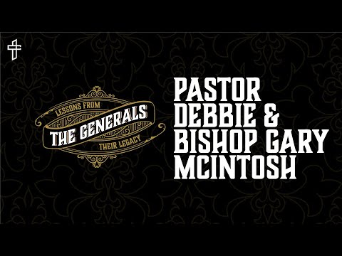 Progression, Trust and Legacy // The Generals // Pastor Debbie & Bishop Gary McIntosh