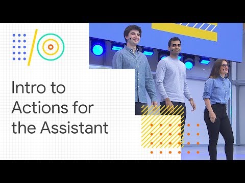 An introduction to developing Actions for the Google Assistant (Google I/O '18) - UC_x5XG1OV2P6uZZ5FSM9Ttw