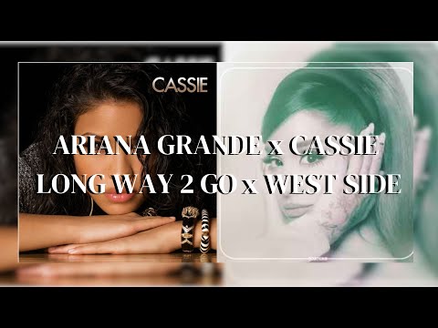 LONG WAY 2 TO GO x WEST SIDE (Ariana Grande x Cassie) Lyrics