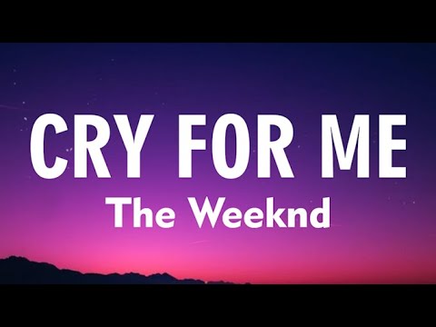 The Weeknd - Cry For Me (Lyrics)