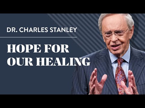 Help For Our Healing  Dr. Charles Stanley