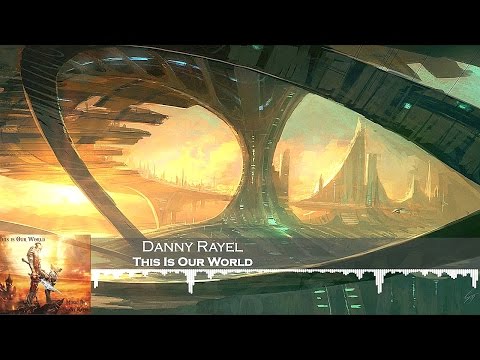 Danny Rayel - This Is Our World [HD 1080p] - UCcyT-Sqy-JhU6yThD2oazEg