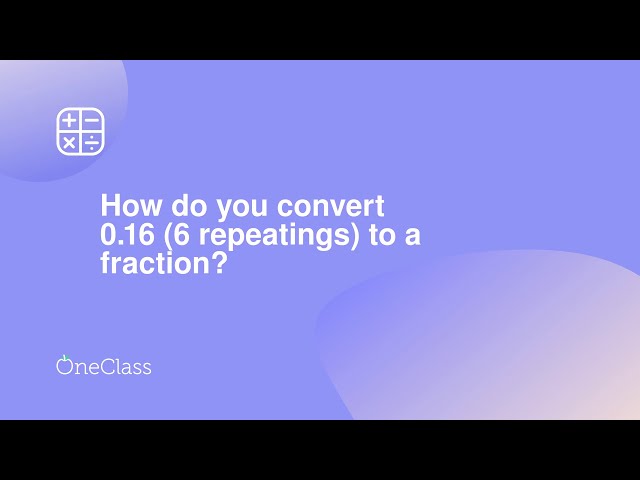 What is 0.16 Repeating as a Fraction?