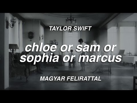 Taylor Swift - Chloe or Sam or Sophia or Marcus (magyar felirattal)