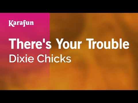 Karaoke There's Your Trouble - Dixie Chicks * - UCbqcG1rdt9LMwOJN4PyGTKg