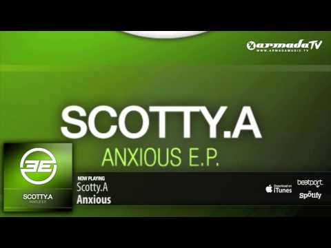 Scotty.A - Anxious (Original Mix) - UCGZXYc32ri4D0gSLPf2pZXQ