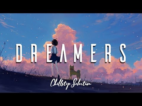 Dreamers | Chillstep Selection - UCJ-DCKo6g07dtJJhjbkJtXA