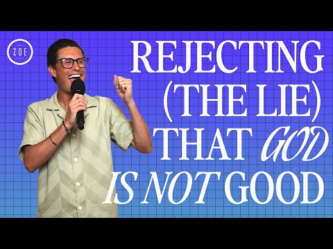 REJECTING THE LIE THAT GOD IS NOT GOOD  CHAD VEACH  ZOE CHURCH LA