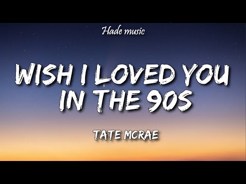 Tate Mcrae - Wish I Loved You in 90s (Lyrics)