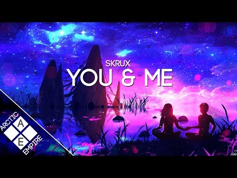 Skrux - You & Me - UCpEYMEafq3FsKCQXNliFY9A