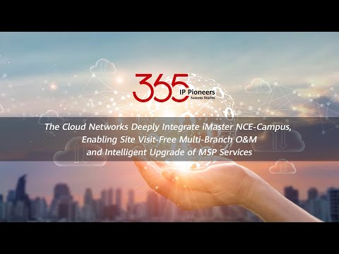 The Cloud Networks Integrate iMaster NCE-Campus, Enabling Intelligent  O&M and Upgrade