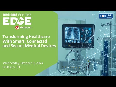 Designs for the Edge | S2EP5 | Transforming Healthcare w/ Smart,
Connected & Secure Medical Devices