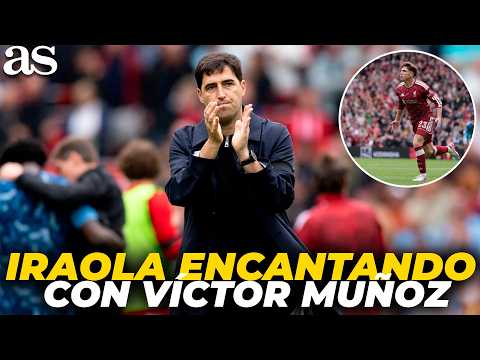 IRAOLA se RINDE a VÍCTOR MUÑOZ tras su GRAN INICIO en INGLATERRA