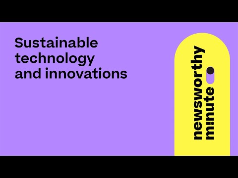 Sustainable technology and innovations | Newsworthy Minute