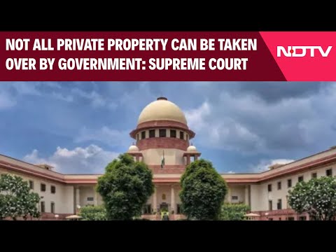 SC On Pvt Property | Not All Private Property Can Be Taken Over By Government: Supreme Court
