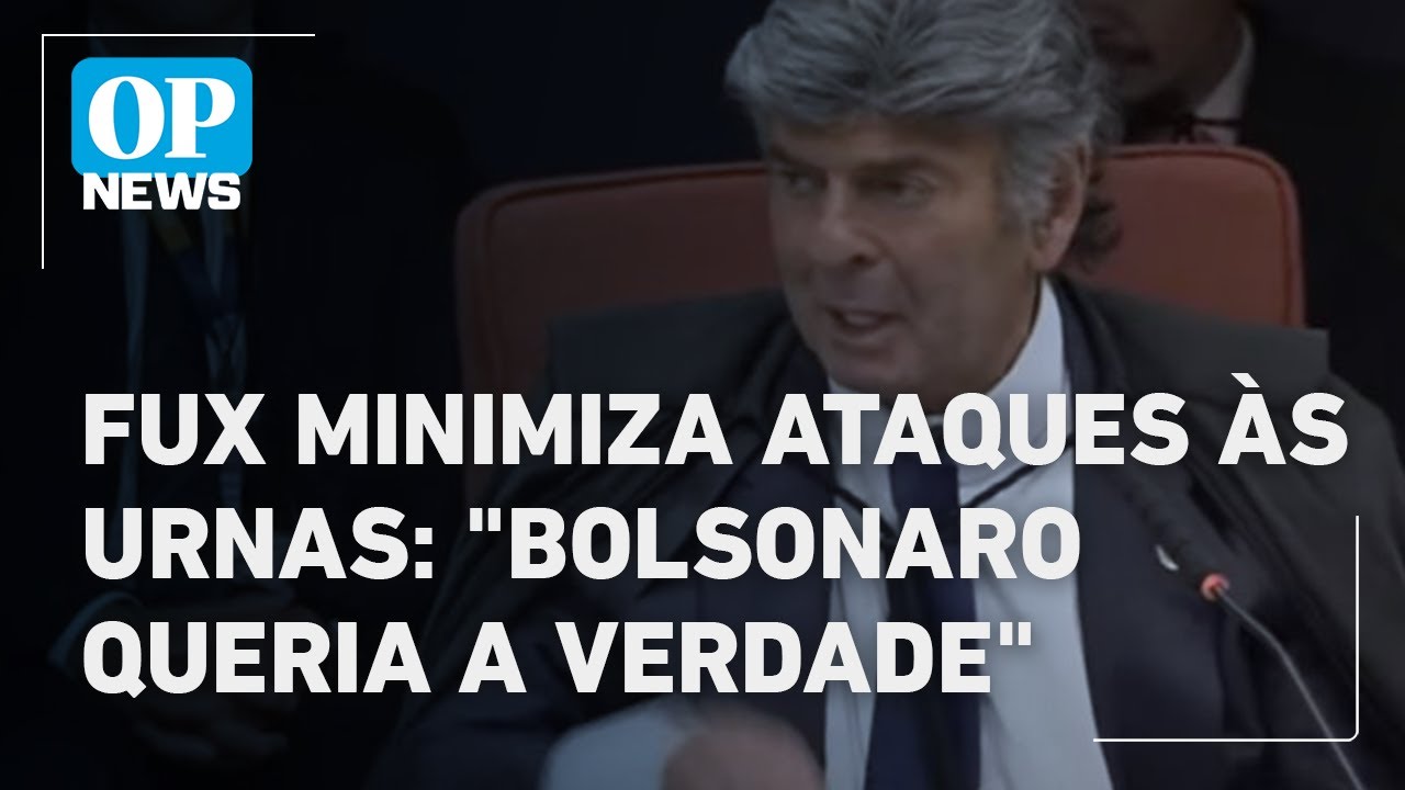 Fux minimiza ataques às urnas Bolsonaro queria buscar a verdade l O POVO News