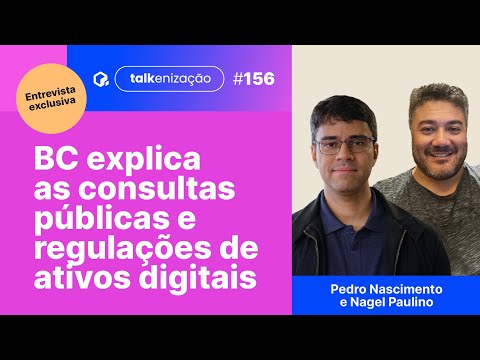 BC explica as consultas públicas e regulações de ativos digitais | Nagel Paulino e Pedro Nascimento