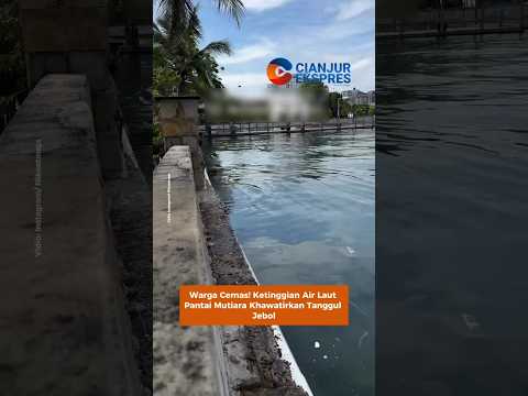 Warga Cemas! Ketinggian Air Laut Pantai Mutiara Khawatirkan Tanggul Jebol